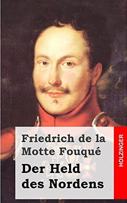 Der Held Des Nordens: In Drei Theilen-..