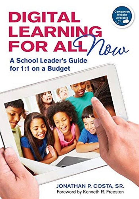 Digital Learning For All, Now: A School Leader's Guide For 1:1 On A Budget-..