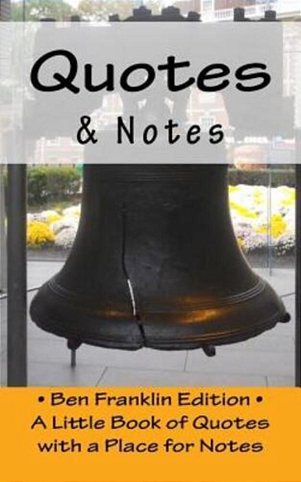 Quotes & Notes: Ben Franklin Edition/a Little Book Of Quotes With A Place For Notes-..
