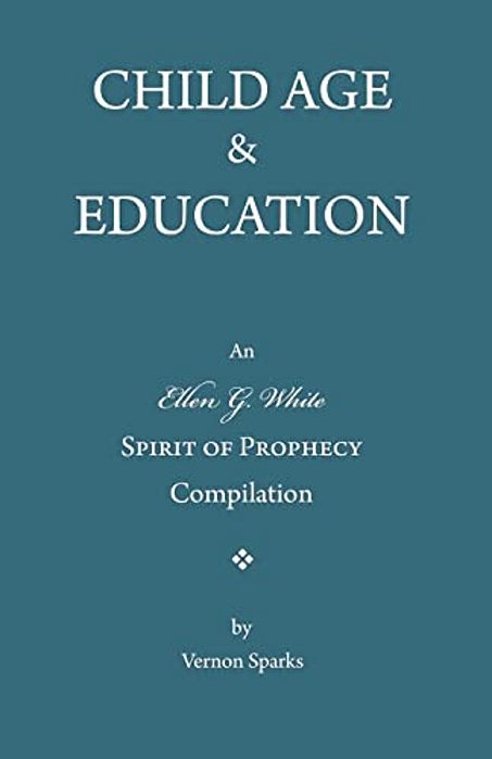 Child Age And Education: A Spirit Of Prophecy Compilation-..