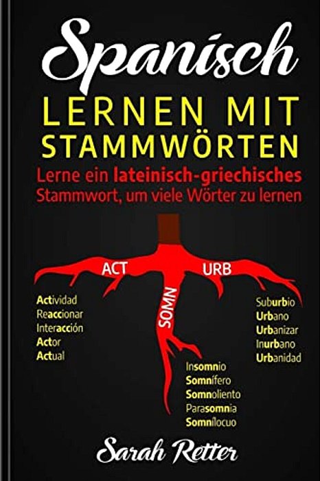 Spanisch: Lernen Mit Stammworten.: Lerne Ein Lateinisch-Griechisches Stammwort, Um Viele Wörter Zu Lernen. Stärken Sie Ihr Spani-..