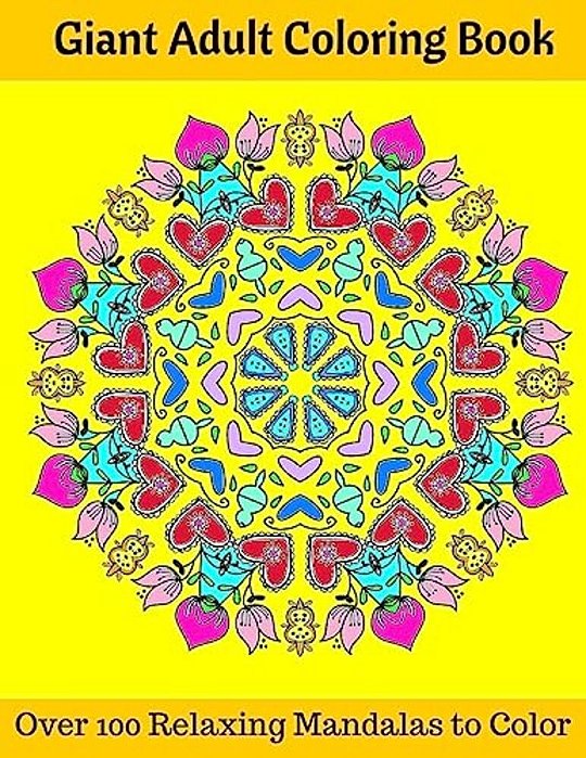 Giant Adult Coloring Book: Over 100 Relaxing Mandalas To Color-..