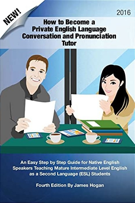 How To Become A Private English Language Conversation And Pronunciation Tutor: An Easy Step By Step Guide For Native English Speakers Teaching Mature-..