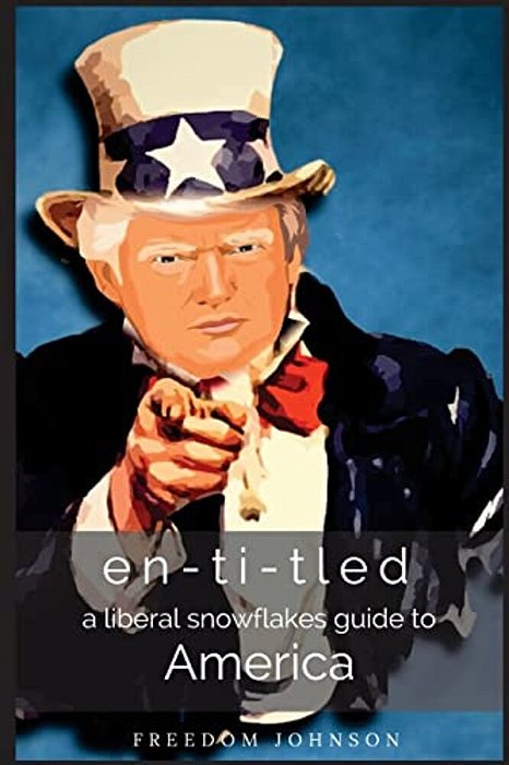En-Ti-tled: A Liberal Snowflakes Guide To America-..