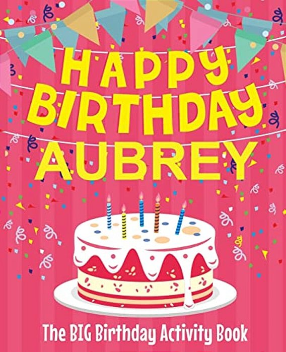 Happy Birthday Aubrey - The Big Birthday Activity Book: (Personalized Children's Activity Book)-..