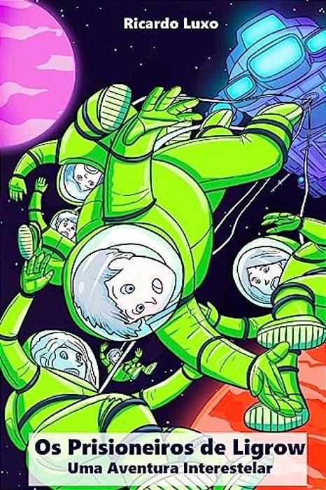 Os Prisioneiros De Ligrow: Uma Aventura Interestelar-..