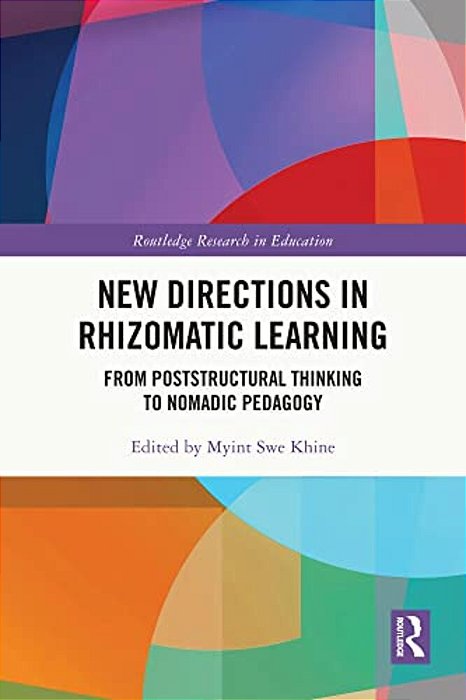 New Directions In Rhizomatic Learning: From Poststructural Thinking To Nomadic Pedagogy-..