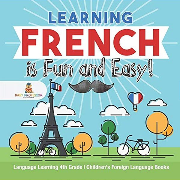 Learning French Is Fun And Easy! - Language Learning 4Th Grade Children's Foreign Language Books-..