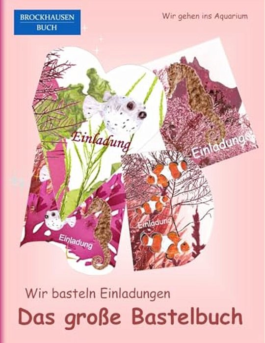 Brockhausen: Wir Basteln Einladungen - Das Grosse Bastelbuch: Wir Gehen Ins Aquarium-..