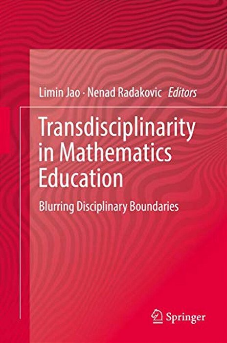 Transdisciplinarity In Mathematics Education: Blurring Disciplinary Boundaries-..