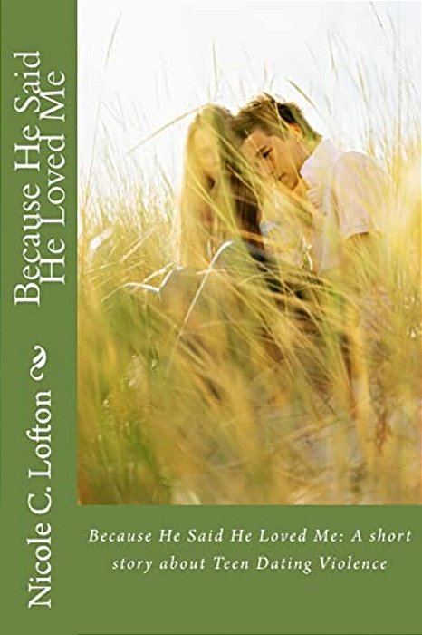 Because He Said He Loved Me: A Short Story About Teen Dating Violence-..