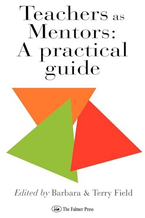 Teachers As Mentors: A Practical Guide-..