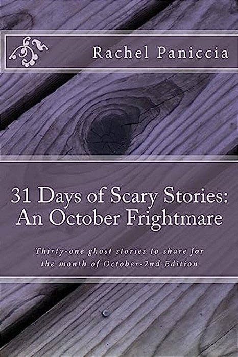 31 Days Of Scary Stories: An October Frightmare: Thirty-One Ghost Stories To Share For The Month Of October-..