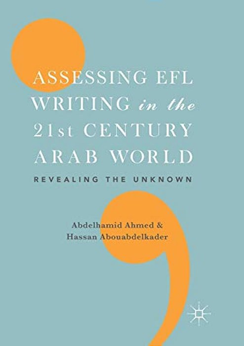 Assessing Efl Writing In The 21St Century Arab World: Revealing The Unknown-..