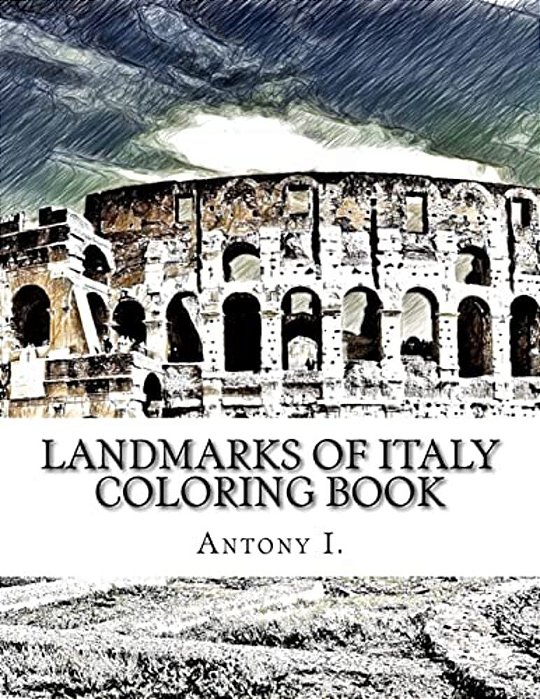 Landmarks Of Italy Coloring Book: Coloring Book Landmarks Of Italy-..