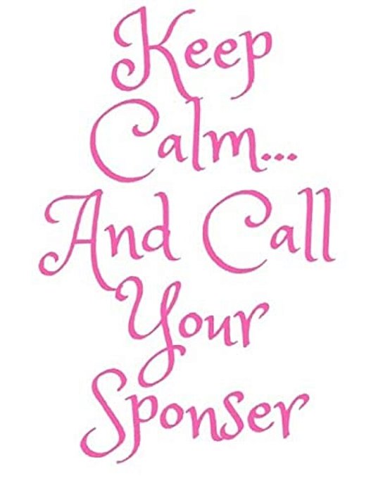 Keep Calm And Call Your Sponser: Aa Way Of Life-..
