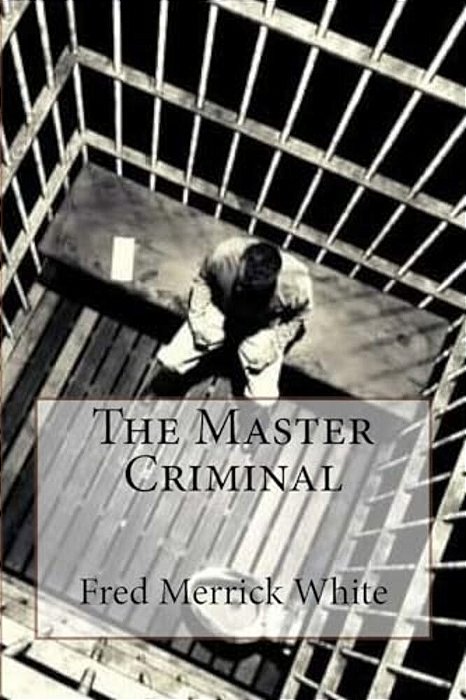 The Master Criminal Fred Merrick White-..