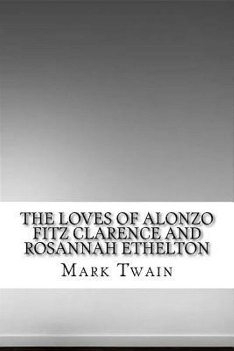 The Loves Of Alonzo Fitz Clarence And Rosannah Ethelton-..
