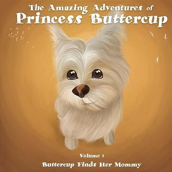 The Amazing Adventures Of Princess Buttercup: Vol 1 Buttercup Finds Her Mommy-..