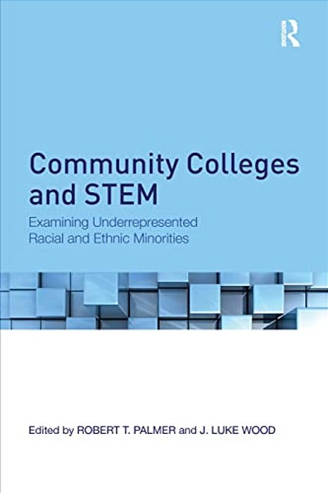 Community Colleges And Stem: Examining Underrepresented Racial And Ethnic Minorities-..