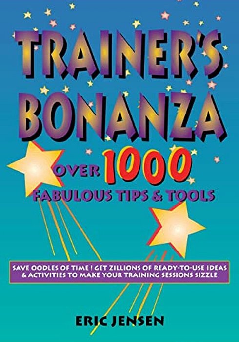 Trainer's Bonanza: Over 1000 Fabulous Tips & Tools-..