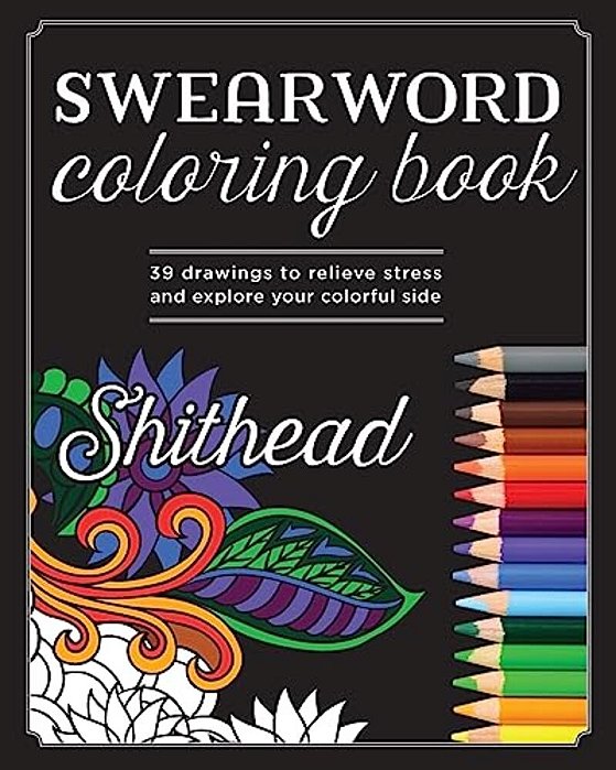 Swear Word Coloring Book: 39 Drawings To Relieve Stress And Explore Your Colorful Side-..