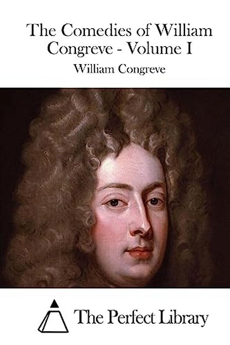 The Comedies Of William Congreve - Volume I-..