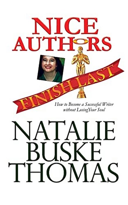Nice Authors Finish Last: How To Become A Successful Writer Without Losing Your Soul-..