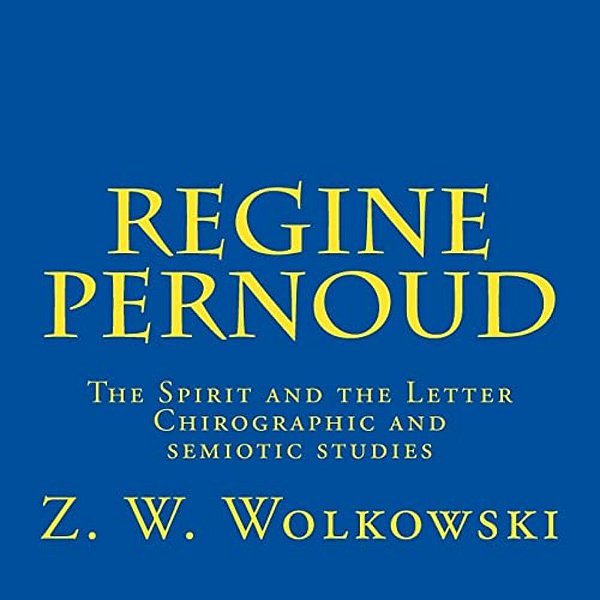 Regine Pernoud: The Spirit And The Letter - Chirographic And Semiotic Studies-..