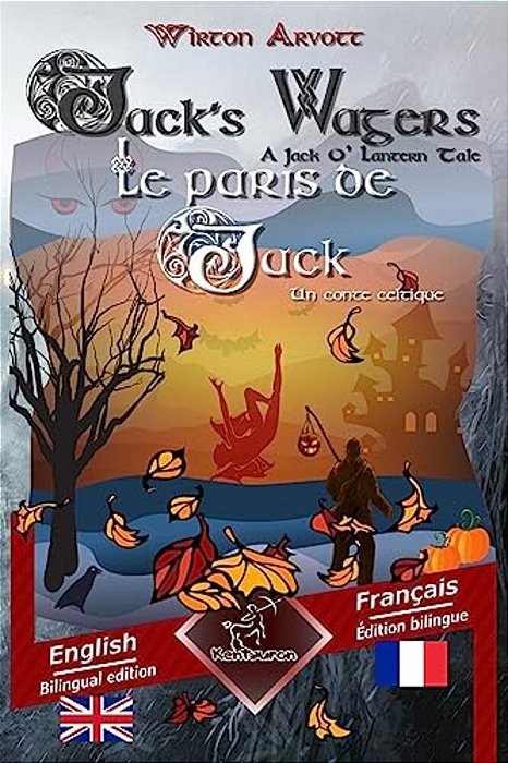 Jack's Wagers (A Jack O' Lantern Tale) - Les Paris De Jack (Un Conte Celtique): Bilingual Parallel Text - Bilingue Avec Le Texte Parallèle: English - -..