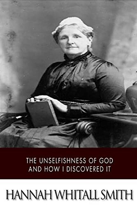 The Unselfishness Of God And How I Discovered It-..