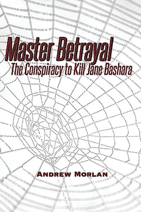 Master Betrayal: The Conspiracy To Kill Jane Bashara-..