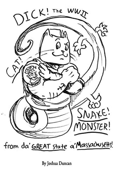 Dick! The Wwii Cat-Snake-monster!: From Da' Great State A' Massachusetts!-..