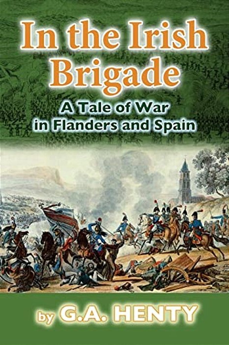 In The Irish Brigade: A Tale Of War In Flanders And Spain-..