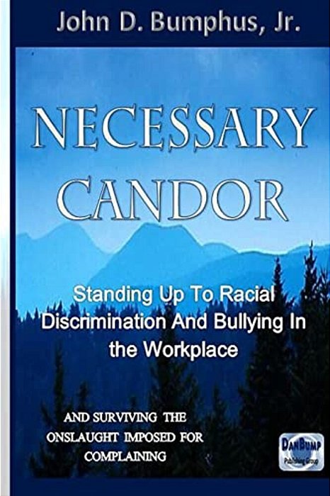 Necessary Candor: Standing Up To Racial Discrimination And Bullying In The Workplace-..
