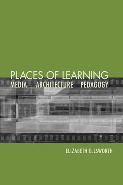 Places Of Learning: Media, Architecture, Pedagogy-..