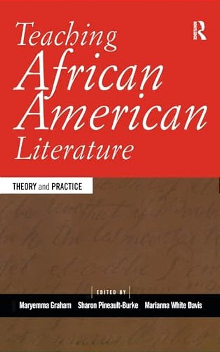 Teaching African American Literature: Theory And Practice-..