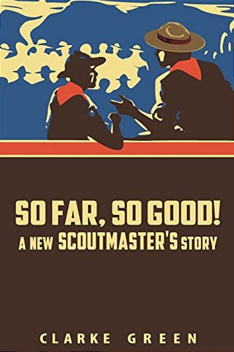 So Far So Good: A New Scoutmaster's Story-..