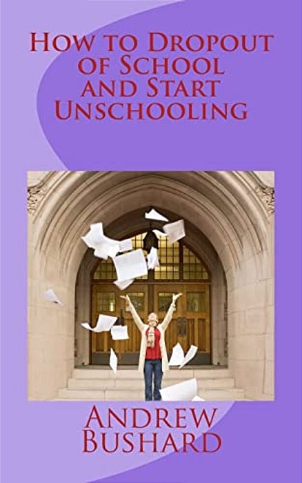 How To Dropout Of School And Start Unschooling-..