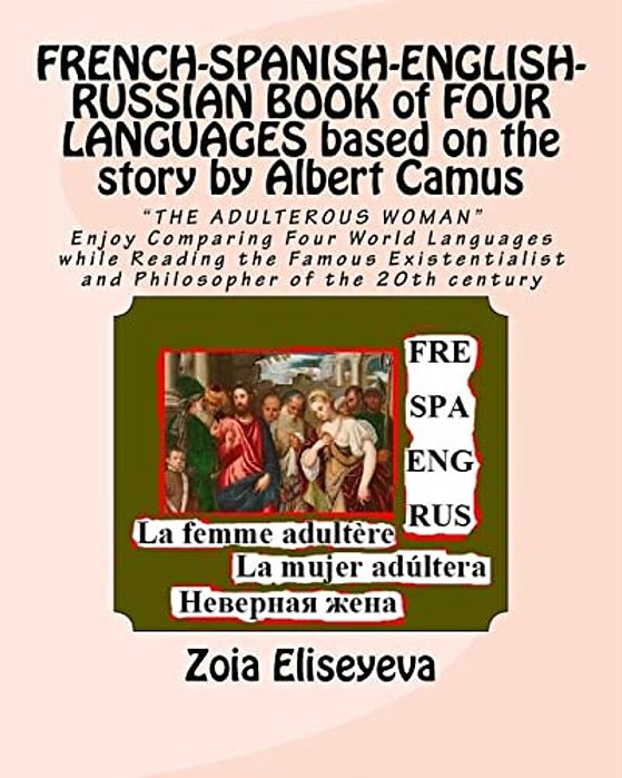 French-Spanish-english-russian Book Of Four Languages Based On The Story By Albert Camus: "The Adulterous Woman" Enjoy Comparing Four World Languages-..