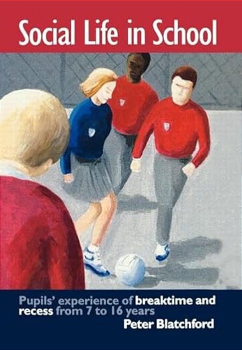 Social Life In School: Pupils' Experiences Of Breaktime And Recess From 7 To 16-..