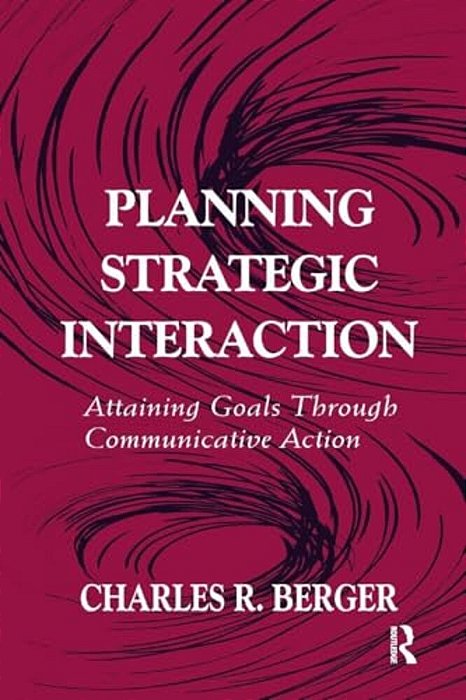 Planning Strategic Interaction: Attaining Goals Through Communicative Action-..