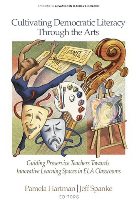Cultivating Democratic Literacy Through The Arts: Guiding Preservice Teachers Towards Innovative Learning Spaces In Ela Classrooms-..