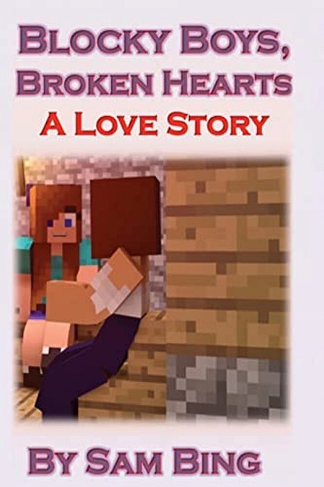 Blocky Boys, Broken Hearts: A Love Story-..