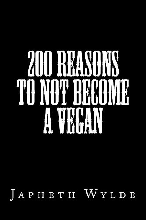 200 Reasons To Not Become A Vegan-..