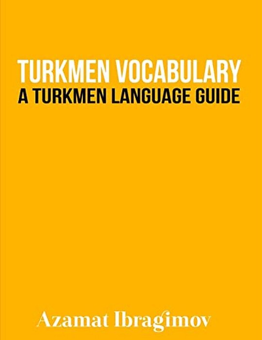 Turkmen Vocabulary: A Turkmen Language Guide-..