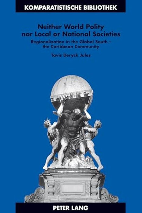 Neither World Polity Nor Local Or National Societies: Regionalization In The Global South - The Caribbean Community-..