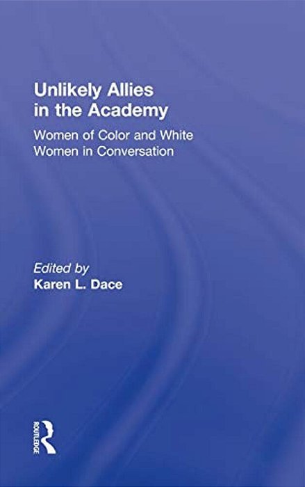 Unlikely Allies In The Academy: Women Of Color And White Women In Conversation-..