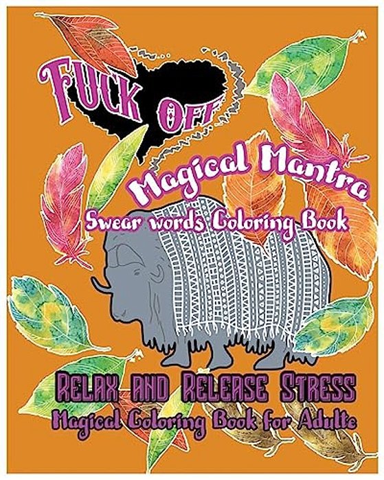 Fuck Off: Magical Mantras: Swear Word Coloring Book: Relax And Release Stress: Magical Coloring Book For Adult-..