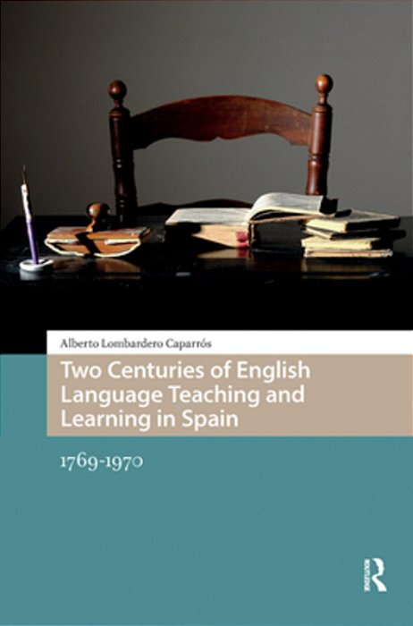 Two Centuries Of English Language Teaching And Learning In Spain: 1769-1970-..